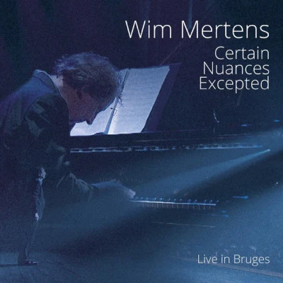 Wim MertensCertain Nuances Excepted