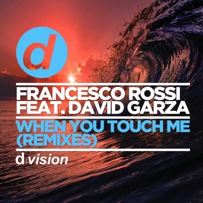 Francesco RossiWhen You Touch Me (Remixes)