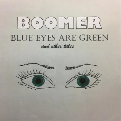 BoomerBlue Eyes Are Green and Other Tales