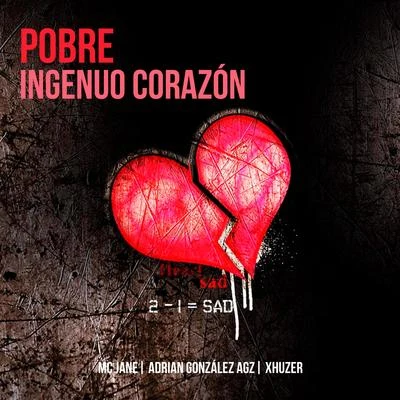 XhuzerPobre Ingenuo Corazón (feat. Mc Jane & Silent)