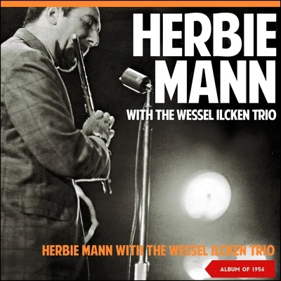 Herbie MannHerbie Mann with the Wessel Ilcken Trio (Album of 1956)