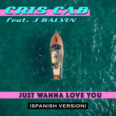 Cris CabJust Wanna Love You (Spanish Version)