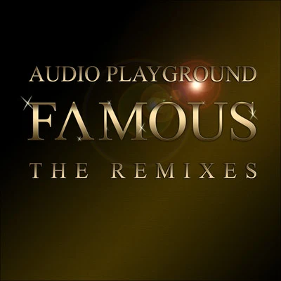 Audio PlaygroundFamous (The Remixes, Part 1)