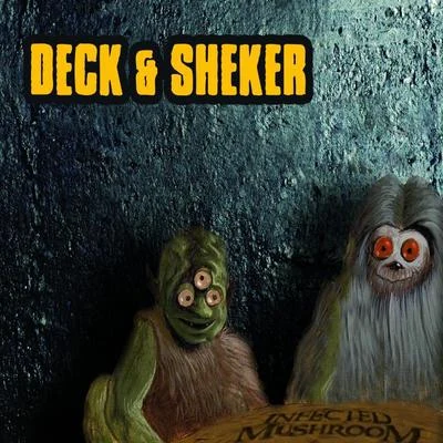 Infected MushroomDeck & Sheker