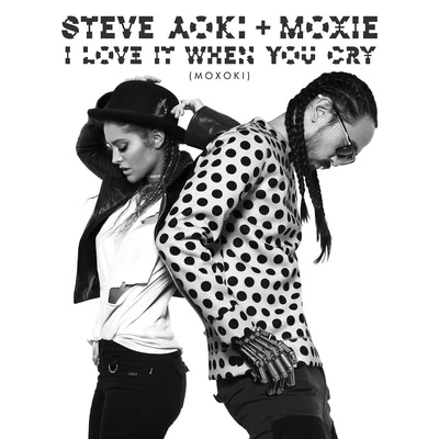 Steve AokiI Love It When You Cry (Moxoki)