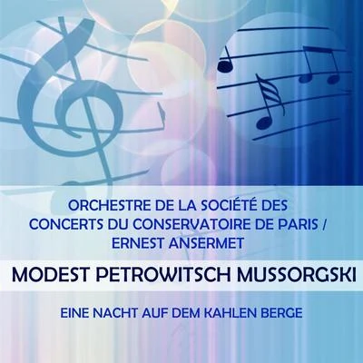 Orchestre De La Société Des Concerts Du ConservatoireHans RosbaudRolando PaneraiOrchestre de la Société des Concerts du Conservatoire de ParisErnest Ansermet play: Modest Petrowitsch Mussorgski: Eine Nacht auf dem kahlen Berge