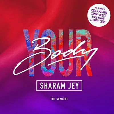 Sharam Jey/Nytron/Sion/Pimpo Gama/West.K/Betoko/Quintino & Blasterjaxx/Bruno Be/Guitti/VokkerYour Body (The Remixes)