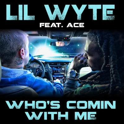 Lil WyteDa Mafia 6ixWhos Comin with Me (feat. Ace) - Single