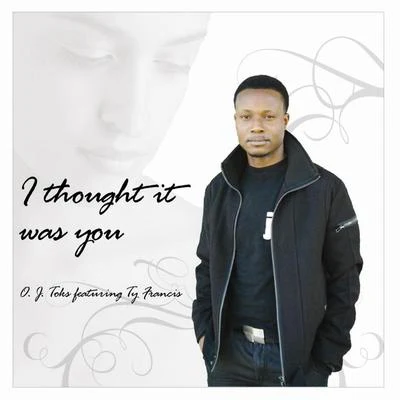 O. J. Toks/didiI Thought It Was You (feat. Ty Francis)