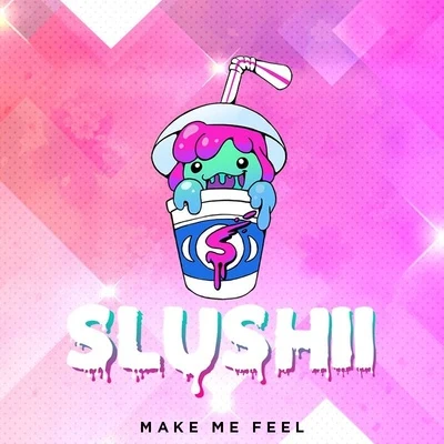 SlushiiBlucktherMake Me Feel