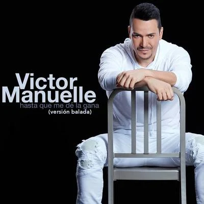 Victor ManuelleHasta Que Me De la Gana (Versión Balada)