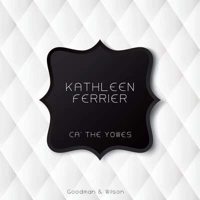 Kathleen FerrierFelix MendelssohnCa the Yowes