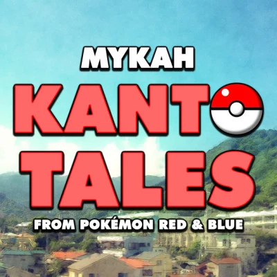 MykahGameChopsSmooth McGrooveKanto Tales (From "Pokémon Red & Blue")