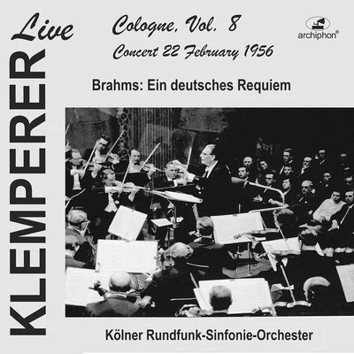 Kölner Rundfunkchor/WDR Symphony Orchestra Cologne/Wolfgang Sawallisch/Unknown Artist/Paul Kuën/Agnes Giebel/Marcel CordesKlemperer live, Cologne Vol. 8: Brahms, Ein deutsches Requiem (Historical Recording)