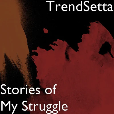 TrendsettaStories of My Struggle