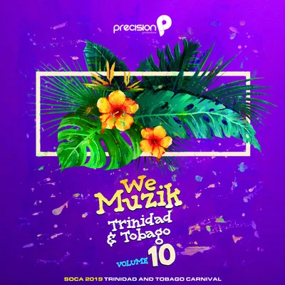 Precision ProductionsWe Muzik (Soca 2019 Trinidad and Tobago Carnival), Vol. 10