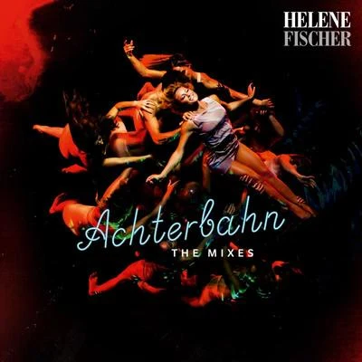 Naturally 7/Helene FischerAchterbahn (The Mixes)