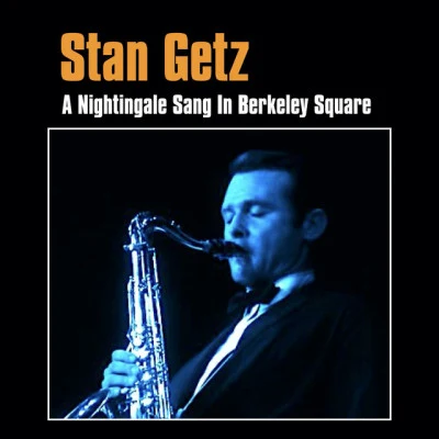 Stan GetzA Nightingale Sang in Berkeley Square