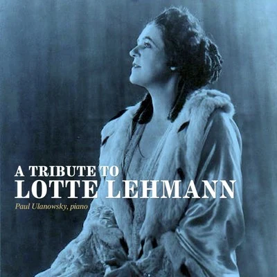 Lotte LehmannA Tribute to Lotte Lehmann