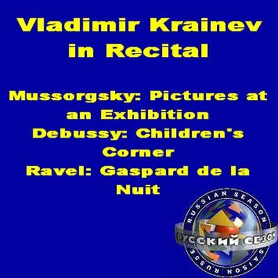 Vladimir KrainevVladimir K Raine Vin recital: Mussorgsky - picture Satan exhibition, Debussy - children scorner, Ravel - Gaspard Del阿nu IT