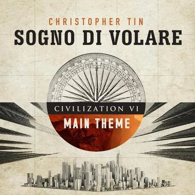 Christopher Tin/異新音樂/Qiao XueSogno di Volare (Civilization VI Main Theme)