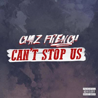 Chaz FrenchCant Stop Us