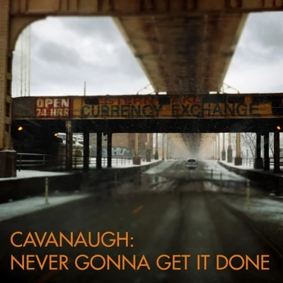 CavanaughNever Gonna Get It Done