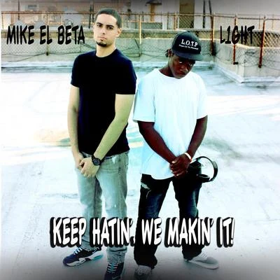 Mike El Beta/Lito KirinoKeep Hatin&#x27;, we Makin&#x27; it! (feat. L1ght)