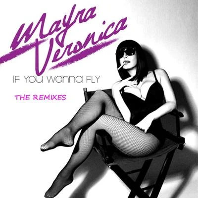 Mayra VeronicaIf You Wanna Fly (The Remixes)