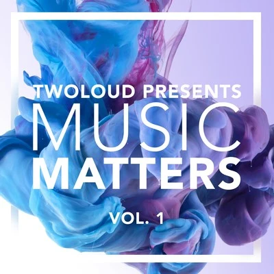 twoloudtwoloud presents MUSIC MATTERS, Vol. 1