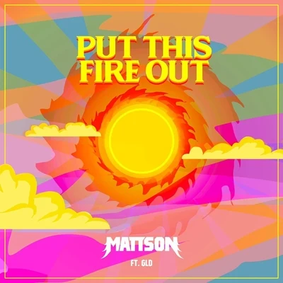 MattsonPut This Fire Out (feat. Gld)