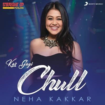 Neha Kakkar/Jassi Gill/Sukh-E Muzical DoctorzKar Gayi Chull