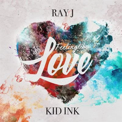 Ray JFeeling Like Love (feat. Kid Ink)