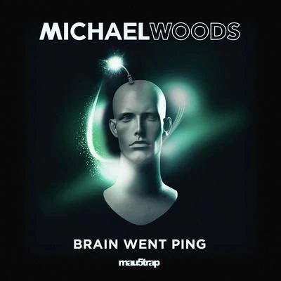 Michael WoodsBrain Went Ping