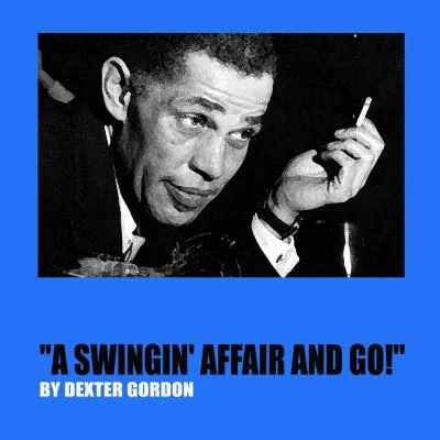 Dexter Gordon/Gus Kahn/Billie Holiday/Sammy Cahn/Nacio Herb Brown/Charlie ChaplinA Swingin Affair and Go!