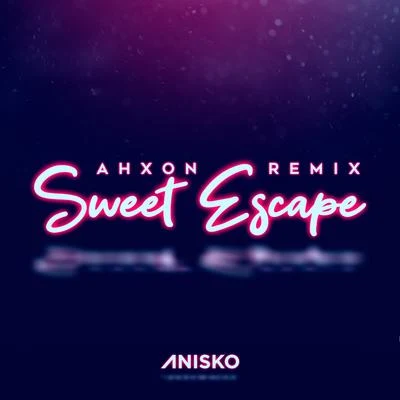 AniskoAhXonSweet Escape (AhXon Remix)