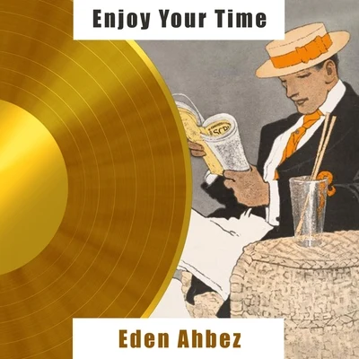 Eden AhbezEnjoy Your Time