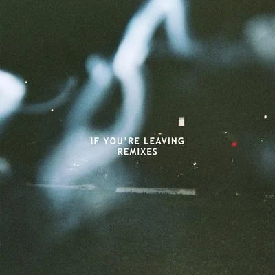 Le Youth/MOONE/OCULAIf Youre Leaving (Remixes)