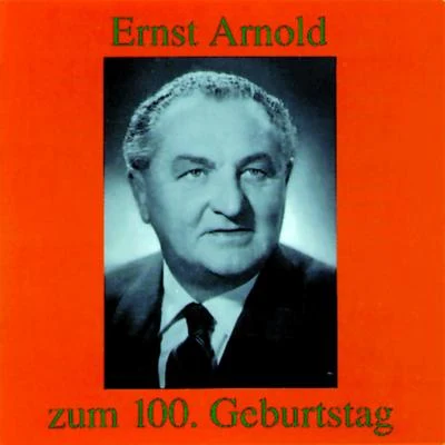 Ernst ArnoldErnst Arnold zum 100. Geburtstag