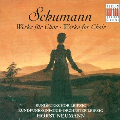 Horst NeumannRundfunkchor LeipzigMales chorus of the Rundfunkchor LeipzigRobert Schumann: Choral Music (Leipzig Radio Chorus, Leipzig Radio Symphony, Neumann)