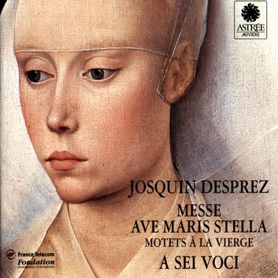 Josquin des Prez/Maîtrise des Pays de Loire/Bernard Fabre-Garrus/Ensemble a Sei Voci/A Sei VociDesprez: Messe Ave Maris Stella (Motets à la vierge)