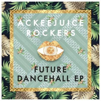 Ackeejuice RockersFuture Dancehall - Ep