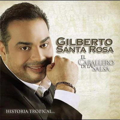 Gilberto Santa Rosa/Juan Vicente TorrealbaEl Caballero De La Salsa - La Historia Tropical