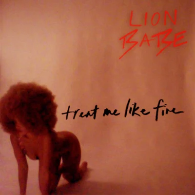 LION BABETreat Me Like Fire