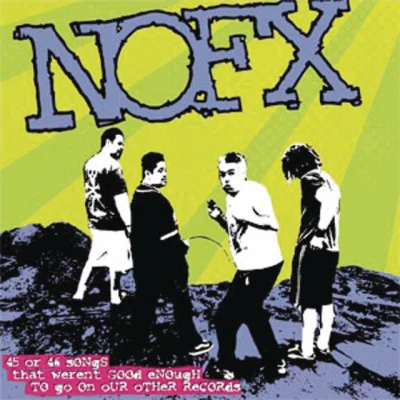 NOFX45 or 46 Songs That Weren't Good Enough to Go on Our Other Records