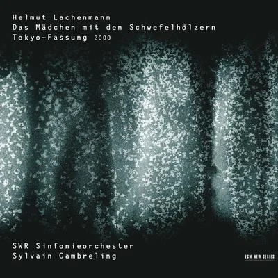 Thomas larcher/Radio Kammerorchester Hilversum/SWR Sinfonieorchester Baden-Baden und Freiburg/Barbara Hannigan/EXPERIMENTALSTUDIO des SWR, Freiburg/Vokalensemble NOVA/Die MaulwerkerLachenmann: Das Mädchen mit den Schwefelhölzern