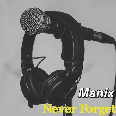 ManixNever Forget