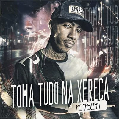 MC TheuzynToma Tudo Na Xereca