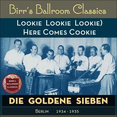 Die goldene Sieben/Kurt Mühlhardt/Erwin Hartung/Unknown Artist/Paul Dorn/Heinz Wehner & sein Orchester/Max Rumpf & sein Orchester/Oskar Joost & sein Orchester/Günter Herzog & Sein Tanzorchester/John Hendrik(Lookie Lookie Lookie) Here Comes Cookie (Recordings Berlin 1934 - 1935)