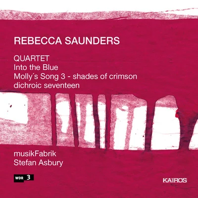 Alexei Grynyuk/Stefan Asbury/Jean-yves Thibaudet/San Francisco Symphony/Kammerorchester Basel/Piano Circus/Jon Gibson/Katia Labèque/Uakti/Simos PapanasSAUNDERS, R.: QuartetInto the BlueMollys Song 3, "shades of crimson"dichroic seventeen (musikFabrik, Asbury)